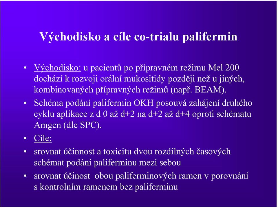 Schéma podání palifermin OKH posouvá zahájení druhého cyklu aplikace z d 0 až d+2 na d+2 až d+4 oproti schématu Amgen (dle SPC).