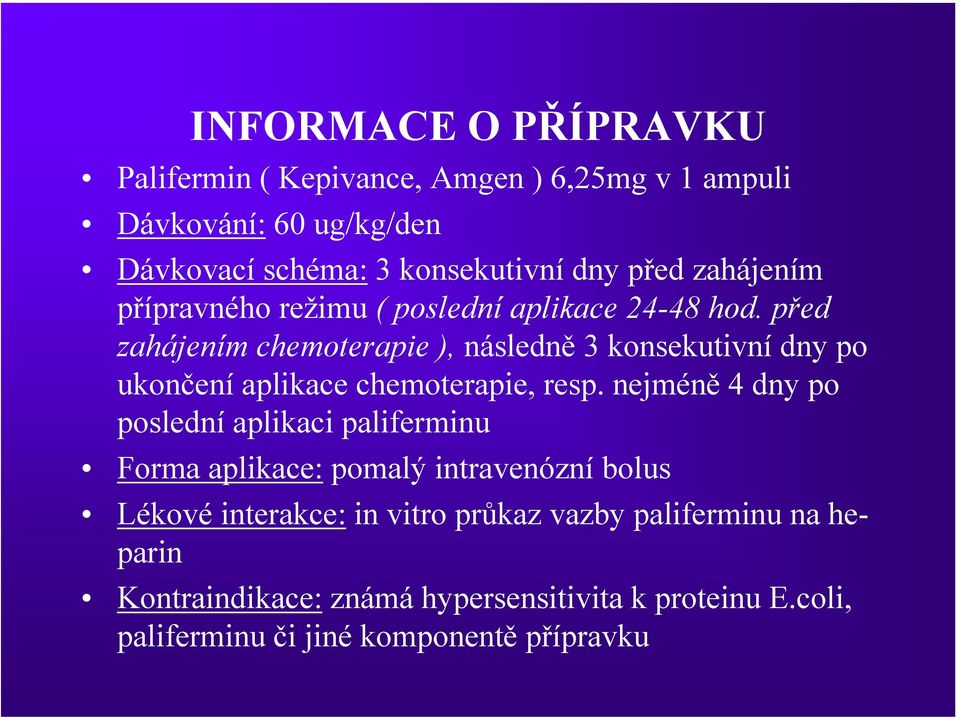 před zahájením chemoterapie ), následně 3 konsekutivní dny po ukončení aplikace chemoterapie, resp.