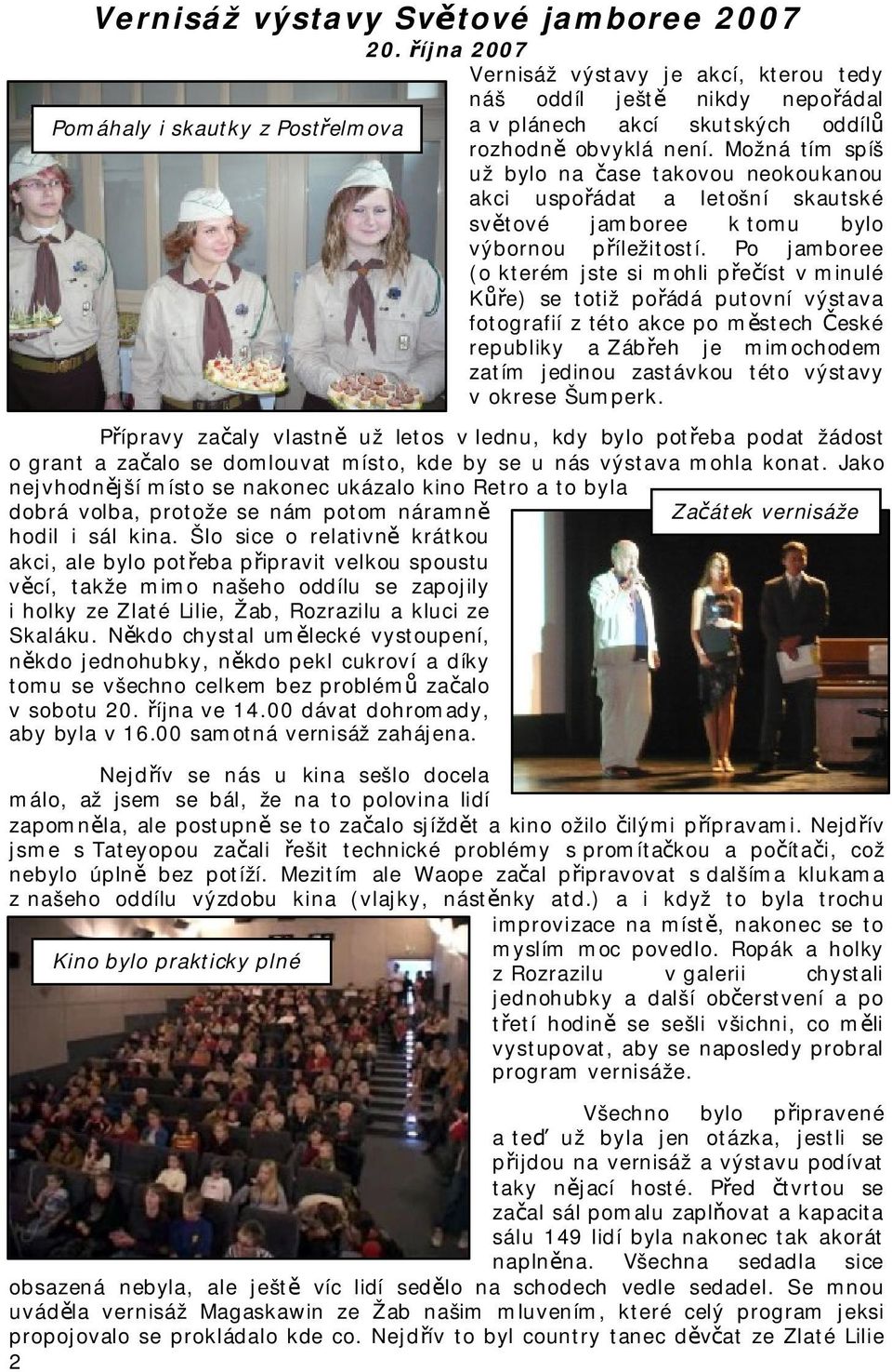 Možná tím spíš už bylo na čase takovou neokoukanou akci uspořádat a letošní skautské světové jamboree k tomu bylo výbornou příležitostí.