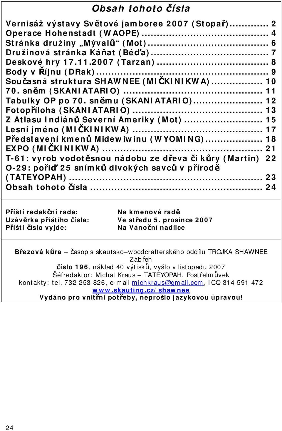 .. 13 Z Atlasu Indiánů Severní Ameriky (Mot)... 15 Lesní jméno (MIČKINIKWA)... 17 Představení kmenů Midewiwinu (WYOMING)... 18 EXPO (MIČKINIKWA).