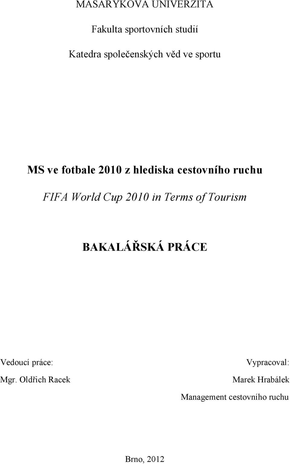 Cup 2010 in Terms of Tourism BAKALÁŘSKÁ PRÁCE Vedoucí práce: Mgr.
