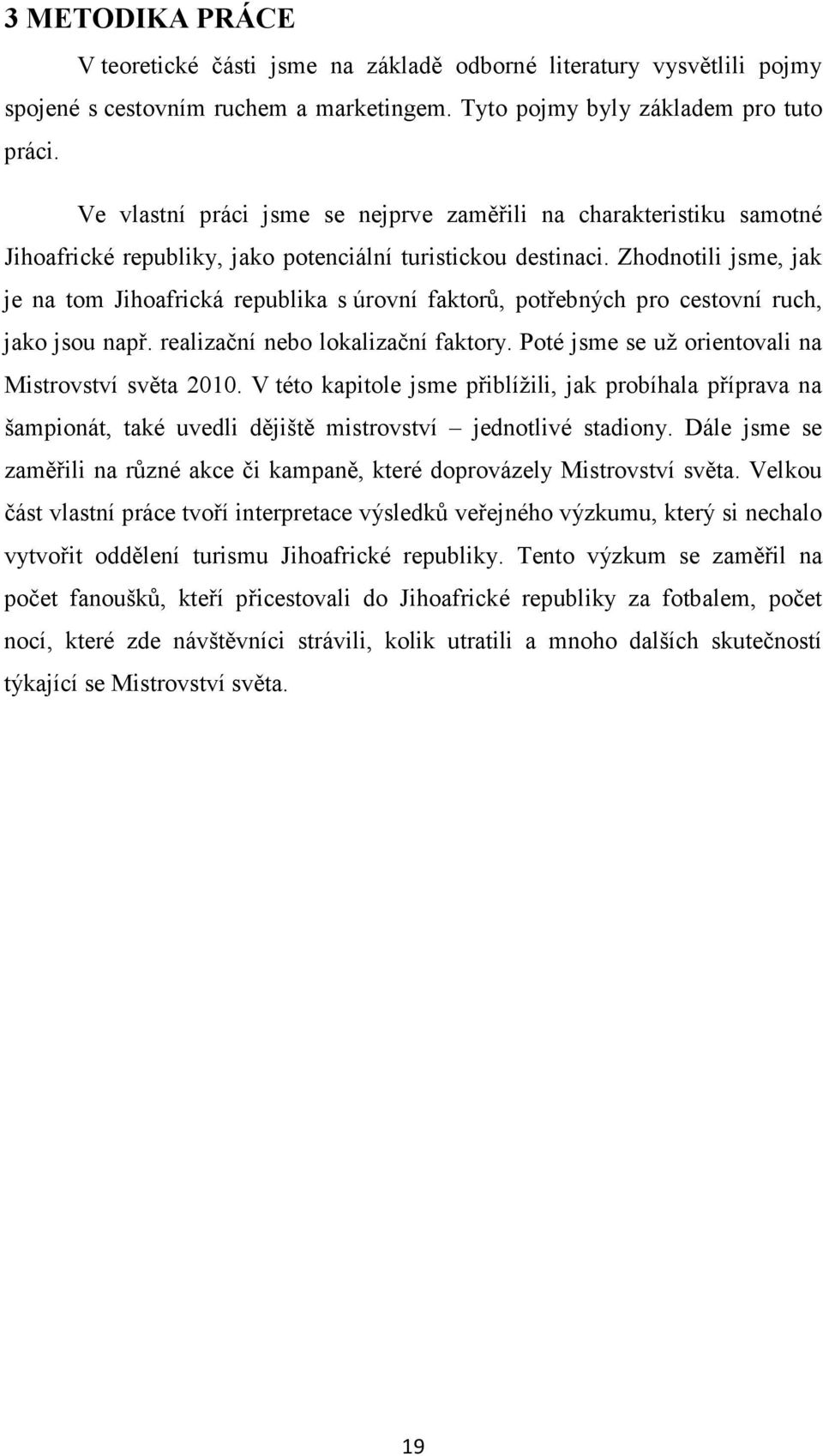 Zhodnotili jsme, jak je na tom Jihoafrická republika s úrovní faktorů, potřebných pro cestovní ruch, jako jsou např. realizační nebo lokalizační faktory.