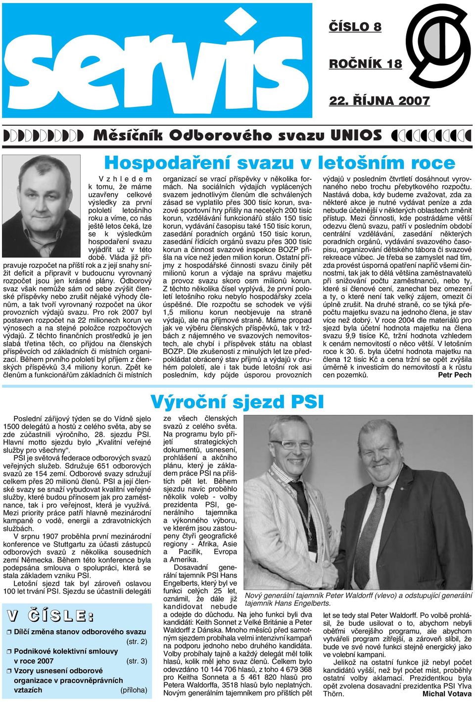 Odborov svaz v ak nemûïe sám od sebe zv it ãlenské pfiíspûvky nebo zru it nûjaké v hody ãlenûm, a tak tvofií vyrovnan rozpoãet na úkor provozních v dajû svazu.