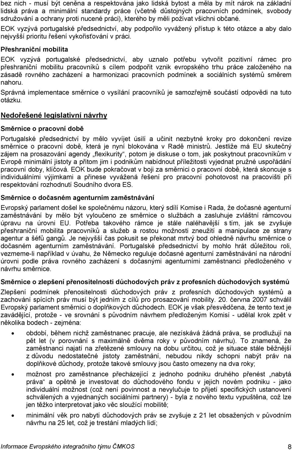EOK vyzývá portugalské předsednictví, aby podpořilo vyvážený přístup k této otázce a aby dalo nejvyšší prioritu řešení vykořisťování v práci.
