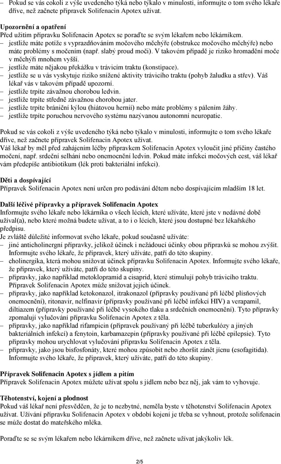 jestliže máte potíže s vyprazdňováním močového měchýře (obstrukce močového měchýře) nebo máte problémy s močením (např. slabý proud moči).