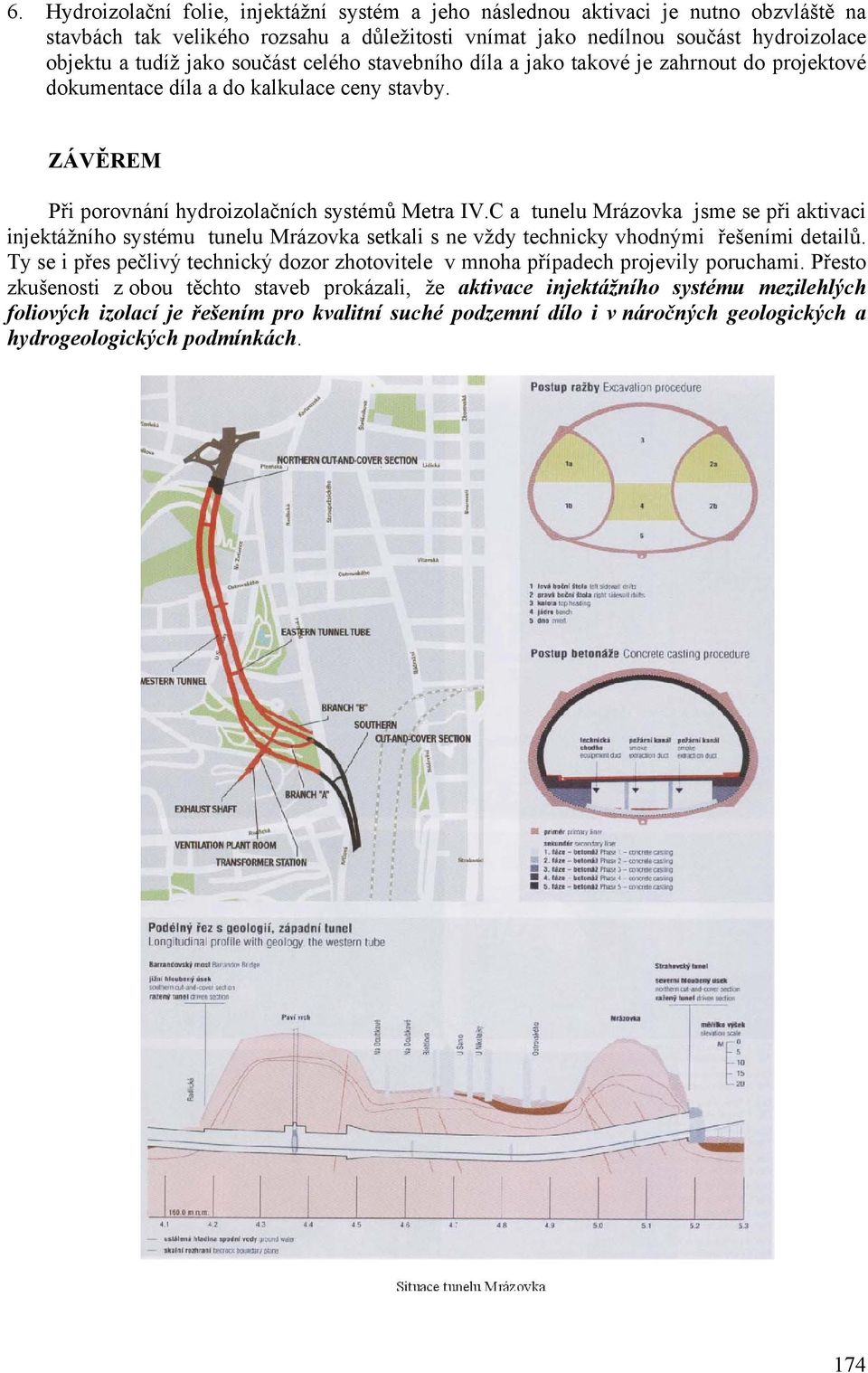 C a tunelu Mrázovka jsme se při aktivaci injektážního systému tunelu Mrázovka setkali s ne vždy technicky vhodnými řešeními detailů.