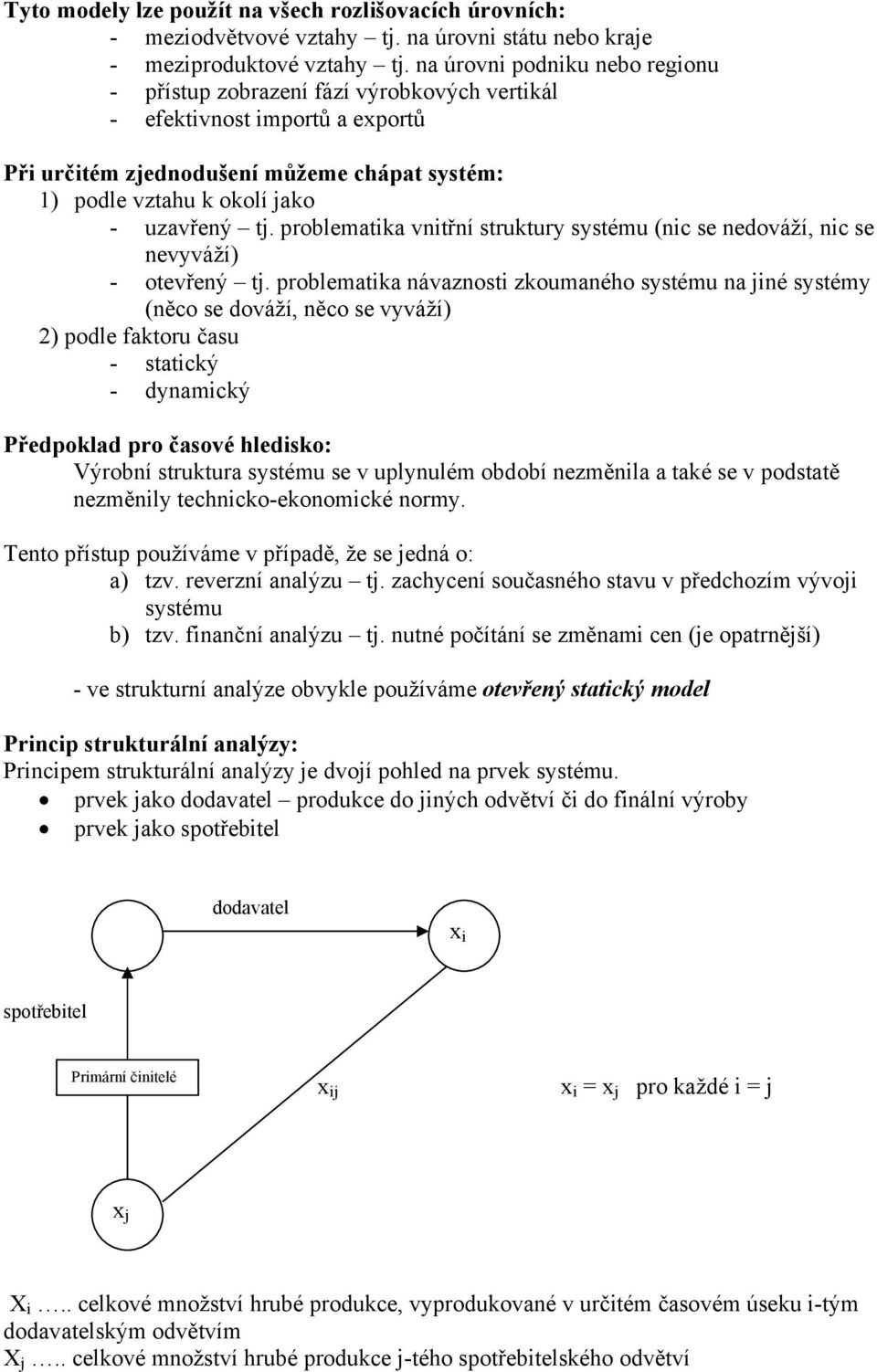 problematika vnitřní struktury systému (nic se nedováží, nic se nevyváží) - otevřený tj.