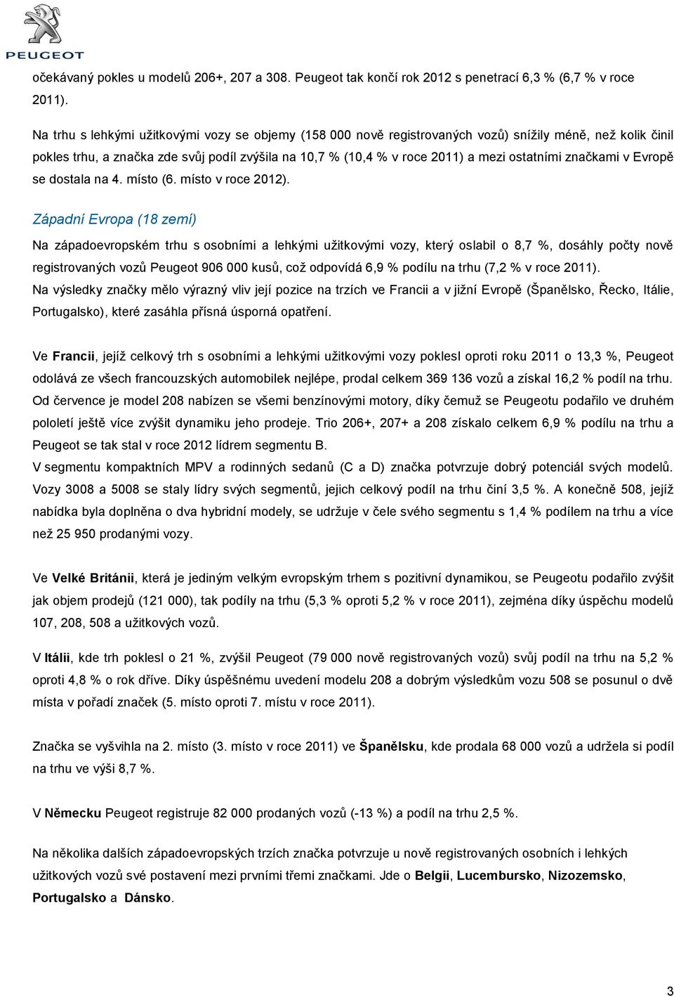 ostatními značkami v Evropě se dostala na 4. místo (6. místo v roce 2012).