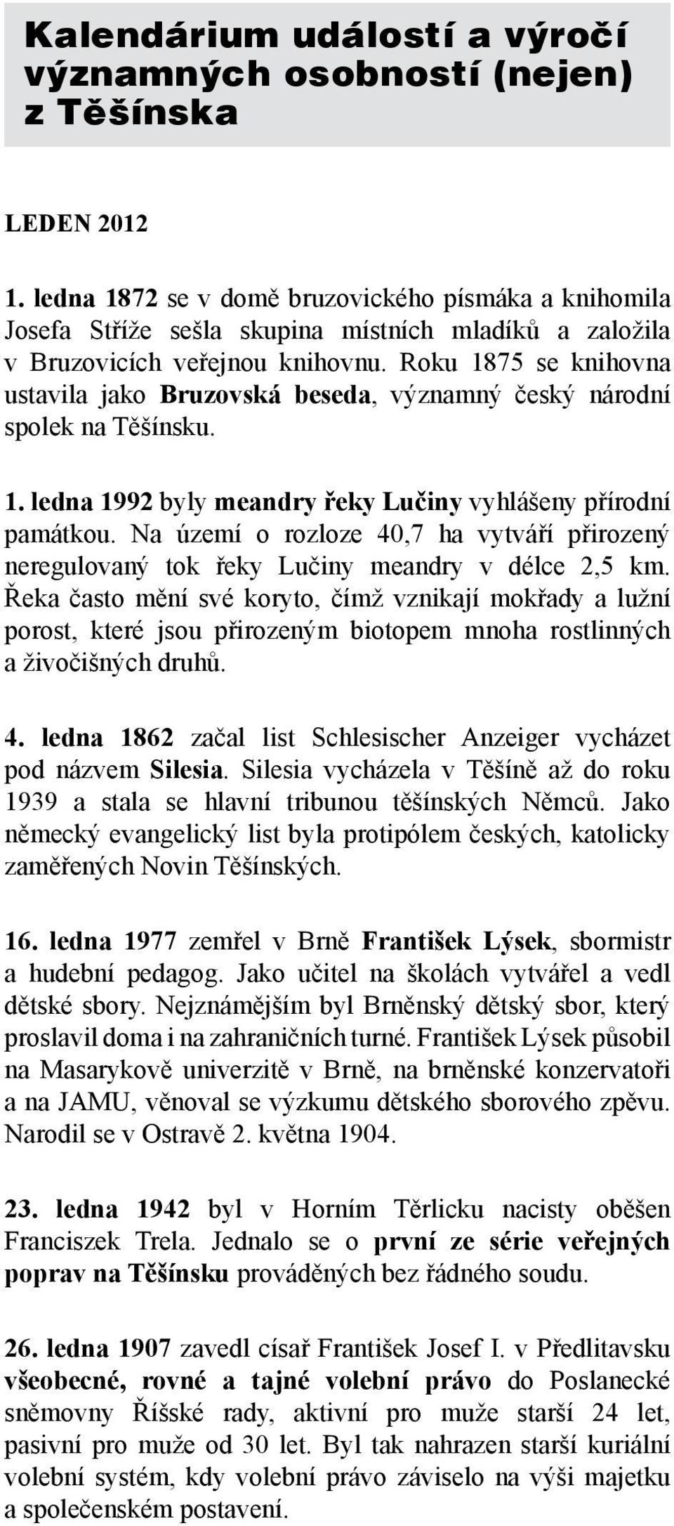 Roku 1875 se knihovna ustavila jako Bruzovská beseda, významný český národní spolek na Těšínsku. 1. ledna 1992 byly meandry řeky Lučiny vyhlášeny přírodní památkou.