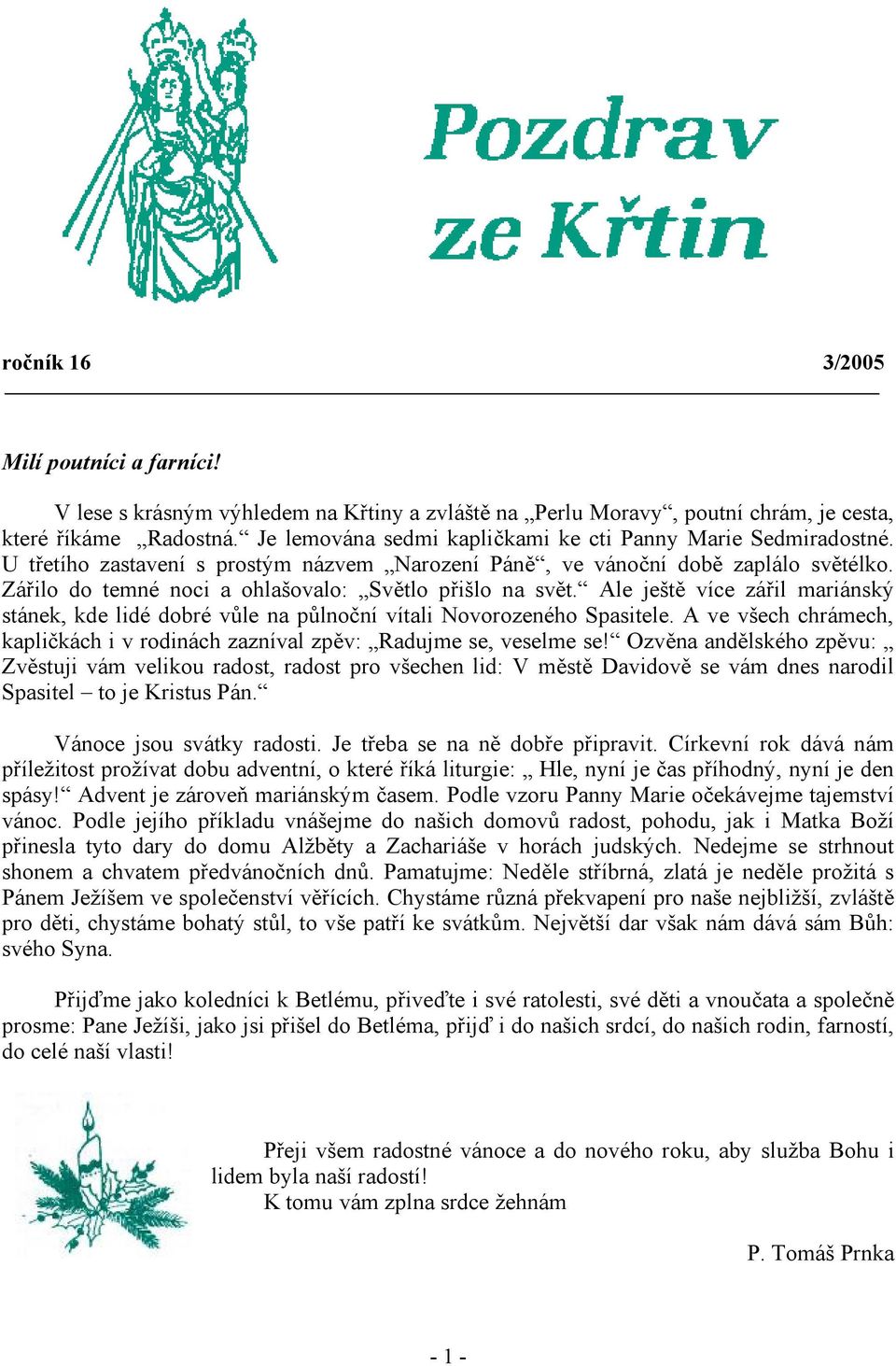 Zářilo do temné noci a ohlašovalo: Světlo přišlo na svět. Ale ještě více zářil mariánský stánek, kde lidé dobré vůle na půlnoční vítali Novorozeného Spasitele.