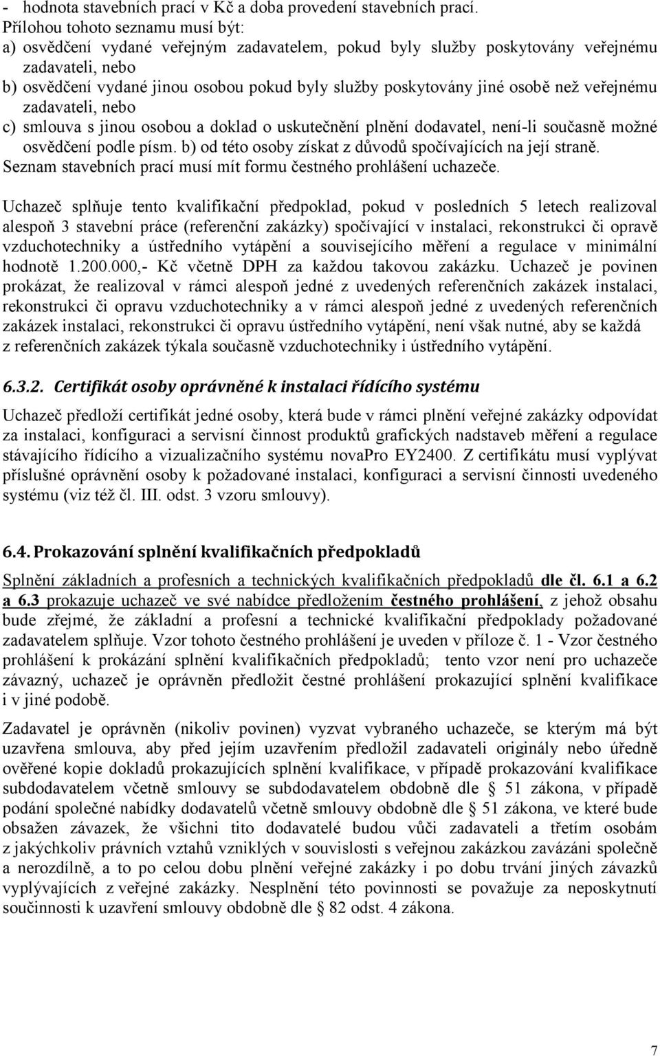 jiné osobě než veřejnému zadavateli, nebo c) smlouva s jinou osobou a doklad o uskutečnění plnění dodavatel, není-li současně možné osvědčení podle písm.