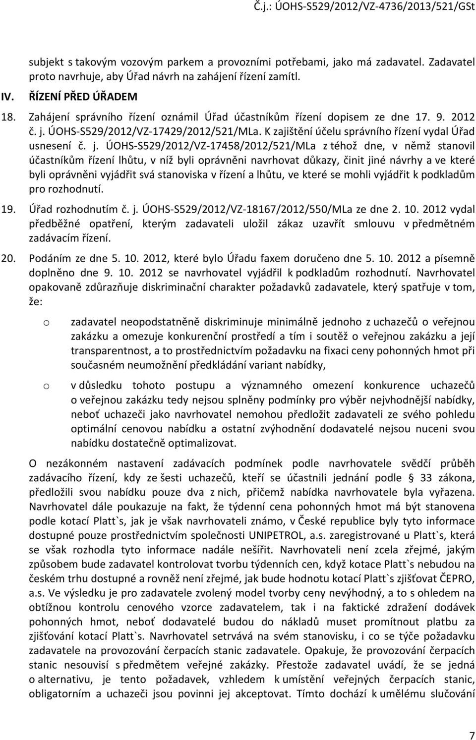 ÚOHS-S529/2012/VZ-17429/2012/521/MLa. K zajištění účelu správního řízení vydal Úřad usnesení č. j.