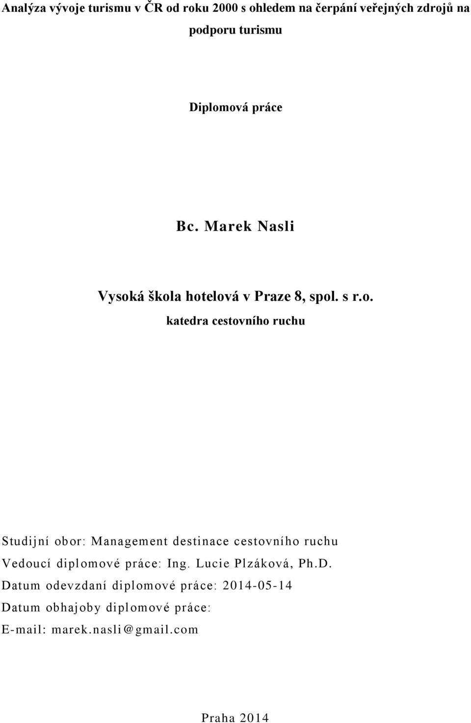 ová práce Bc. Marek Nasli Vysoká škola hotelová v Praze 8, spol. s r.o. katedra cestovního ruchu Studijní