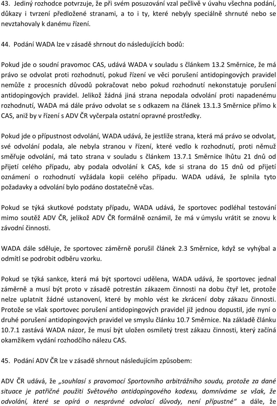 2 Směrnice, že má právo se odvolat proti rozhodnutí, pokud řízení ve věci porušení antidopingových pravidel nemůže z procesních důvodů pokračovat nebo pokud rozhodnutí nekonstatuje porušení