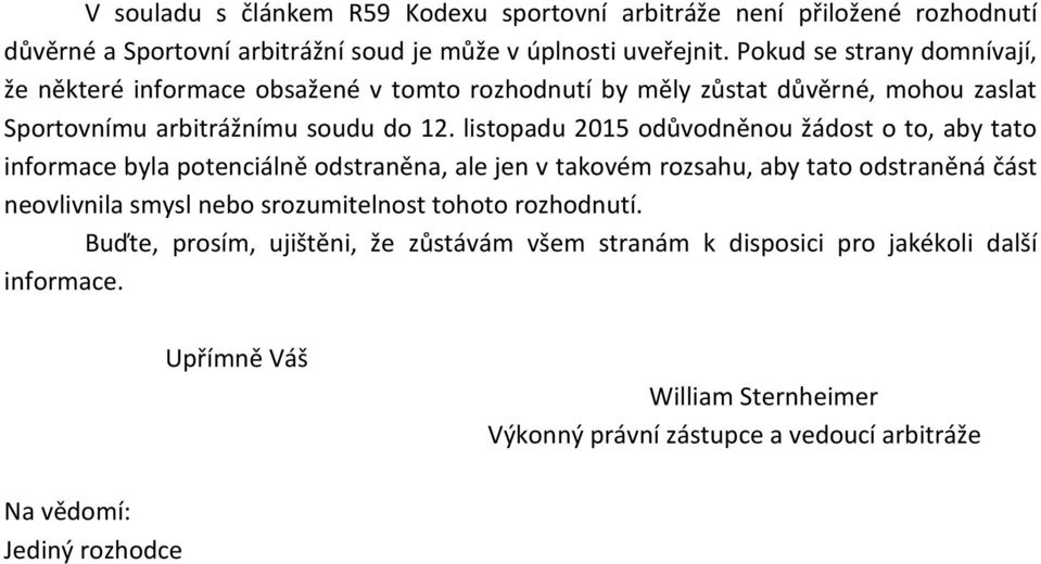 listopadu 2015 odůvodněnou žádost o to, aby tato informace byla potenciálně odstraněna, ale jen v takovém rozsahu, aby tato odstraněná část neovlivnila smysl nebo