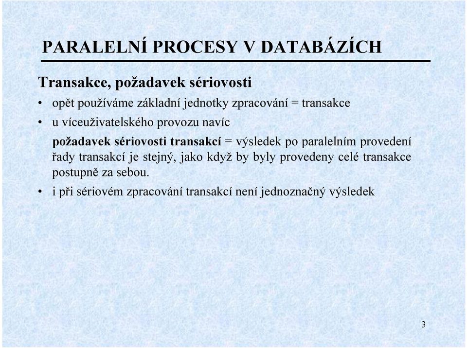 výsledek po paralelním provedení řady transakcí je stejný, jako když by byly