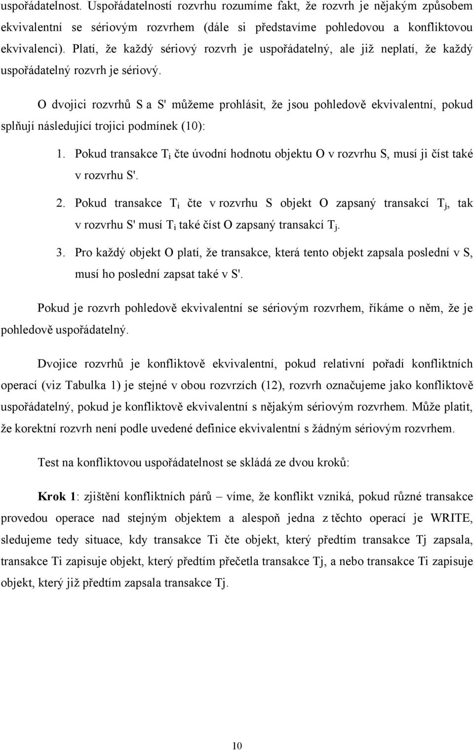 O dvojici rozvrhů S a S' můţeme prohlásit, ţe jsou pohledově ekvivalentní, pokud splňují následující trojici podmínek (10): 1.