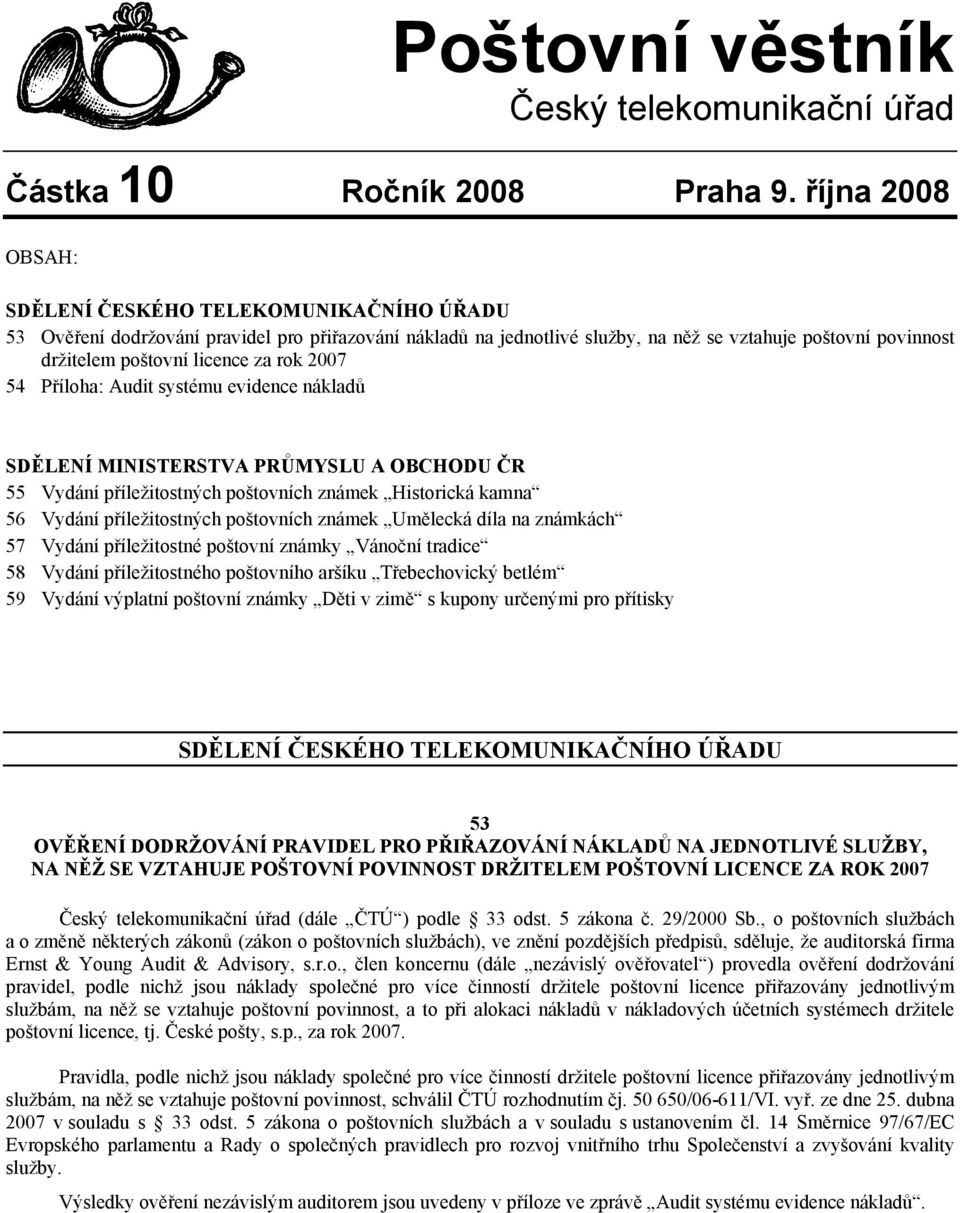 za rok 2007 54 Příloha: Audit systému evidence nákladů SDĚLENÍ MINISTERSTVA PRŮMYSLU A OBCHODU ČR 55 Vydání příležitostných poštovních známek Historická kamna 56 Vydání příležitostných poštovních