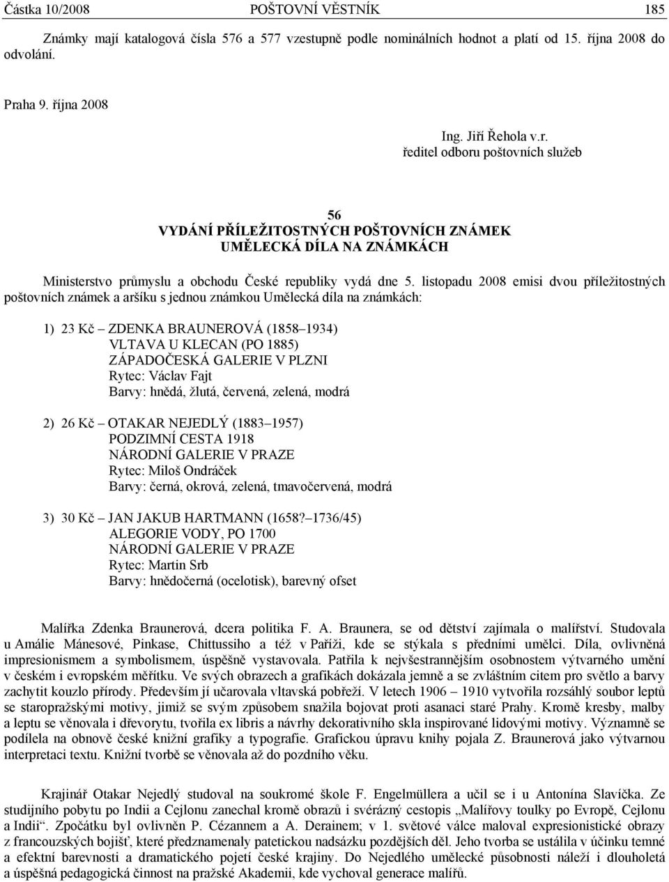 ředitel odboru poštovních služeb 56 VYDÁNÍ PŘÍLEŽITOSTNÝCH POŠTOVNÍCH ZNÁMEK UMĚLECKÁ DÍLA NA ZNÁMKÁCH Ministerstvo průmyslu a obchodu České republiky vydá dne 5.