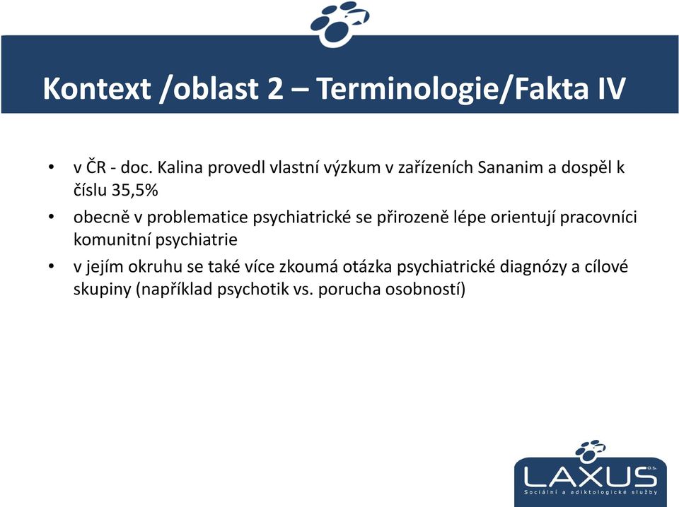 vproblematice psychiatrické se přirozeně lépe orientují pracovníci komunitní