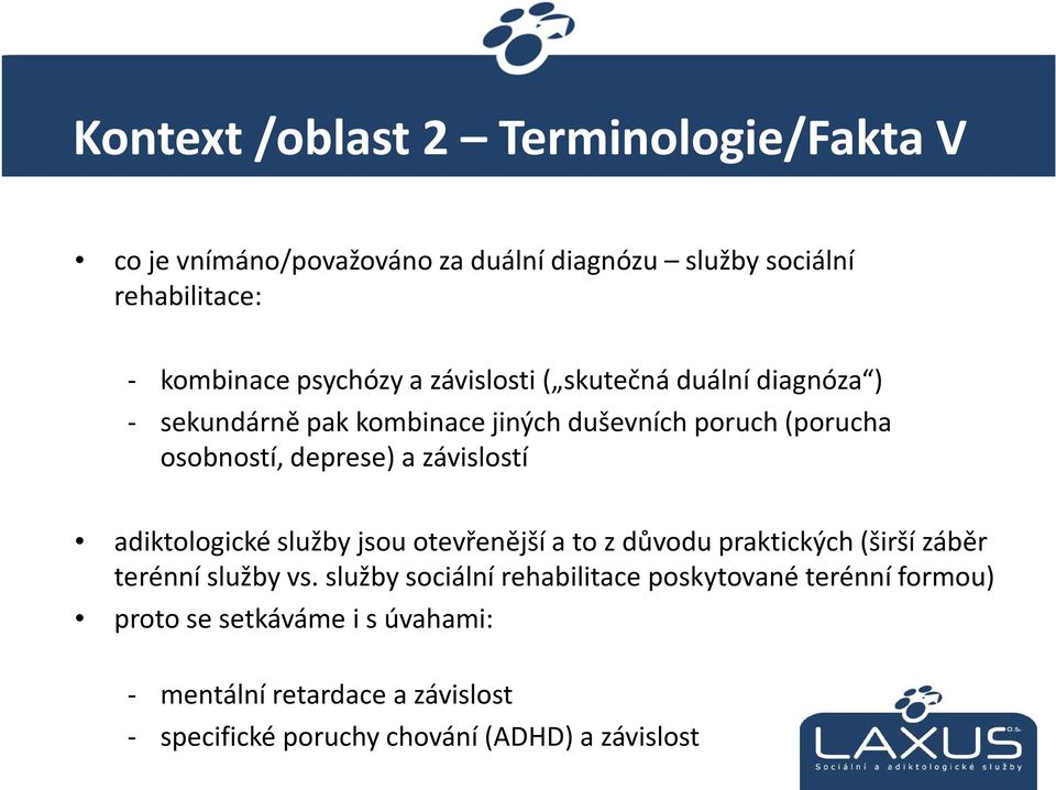 závislostí adiktologickéslužby jsou otevřenější a to z důvodu praktických (širší záběr terénní služby vs.