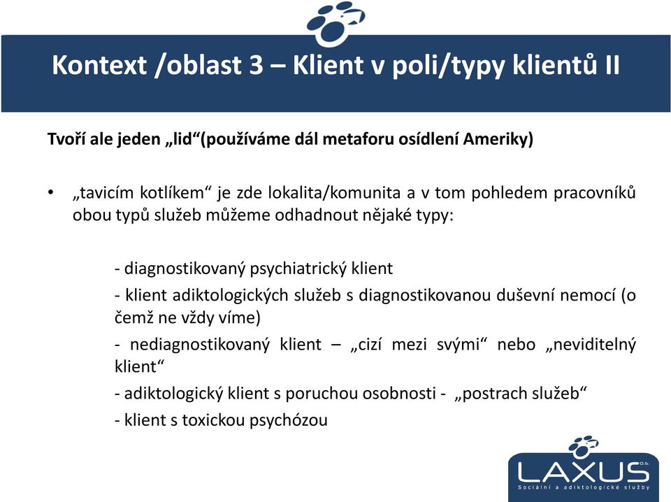 psychiatrický klient - klient adiktologických služeb s diagnostikovanou duševní nemocí (o čemžnevždyvíme) - nediagnostikovaný
