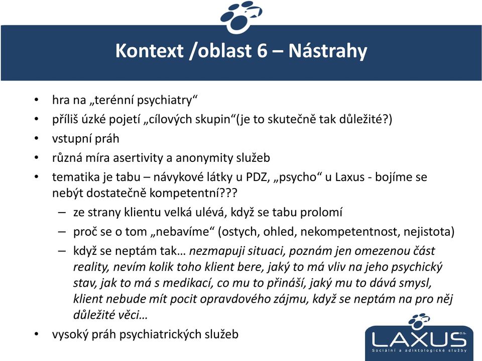 ?? ze strany klientu velká ulévá, když se tabu prolomí proč se o tom nebavíme (ostych, ohled, nekompetentnost, nejistota) když se neptám tak nezmapuji situaci, poznám jen