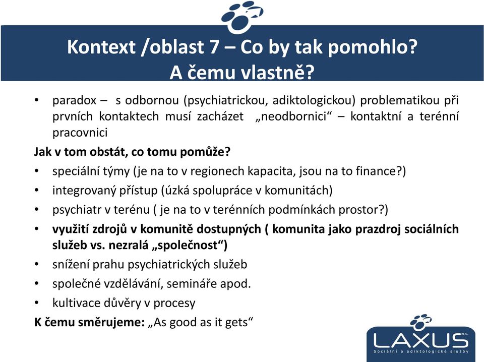 Jakvtomobstát,cotomupomůže? speciální týmy(je na to v regionech kapacita, jsou na to finance?