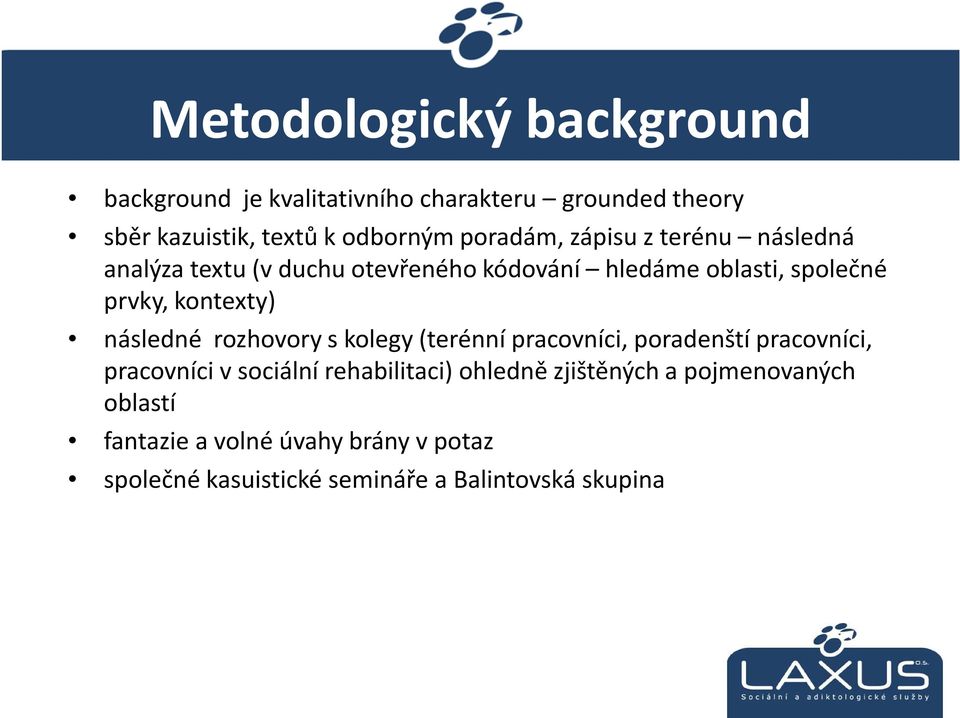 kontexty) následné rozhovory skolegy (terénní pracovníci, poradenští pracovníci, pracovníci vsociální rehabilitaci)