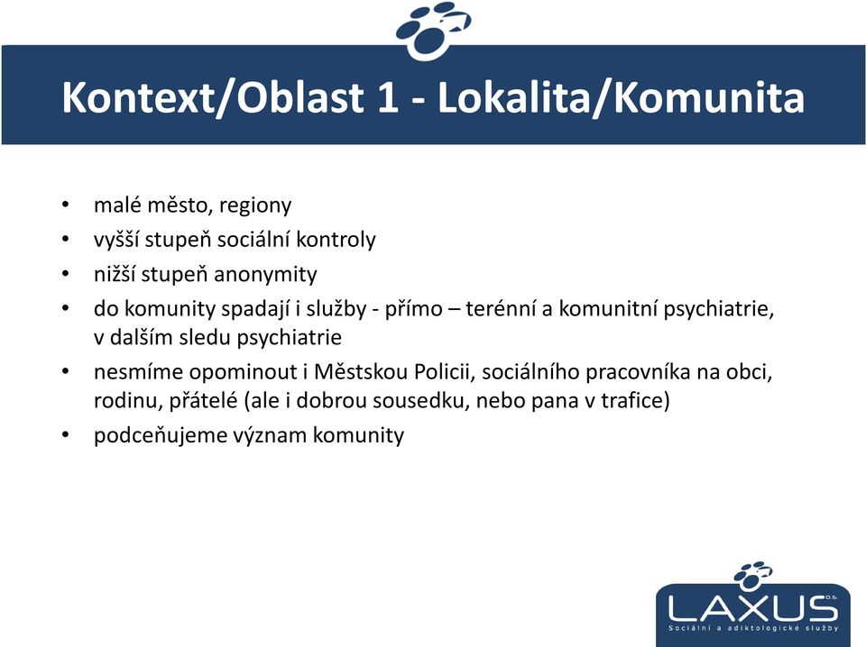 psychiatrie, v dalším sledu psychiatrie nesmíme opominout i Městskou Policii, sociálního