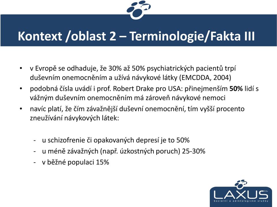 Robert Drakepro USA: přinejmenším 50% lidí s vážným duševním onemocněním má zároveň návykové nemoci navíc platí, že čím