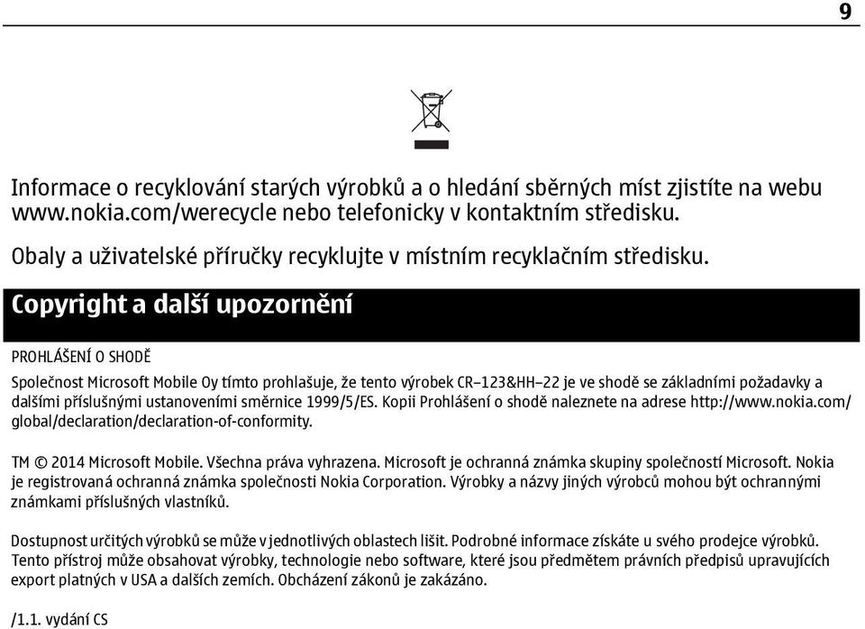 Copyright a další upozornění PROHLÁŠENÍ O SHODĚ Společnost Microsoft Mobile Oy tímto prohlašuje, že tento výrobek CR 123&HH 22 je ve shodě se základními požadavky a dalšími příslušnými ustanoveními