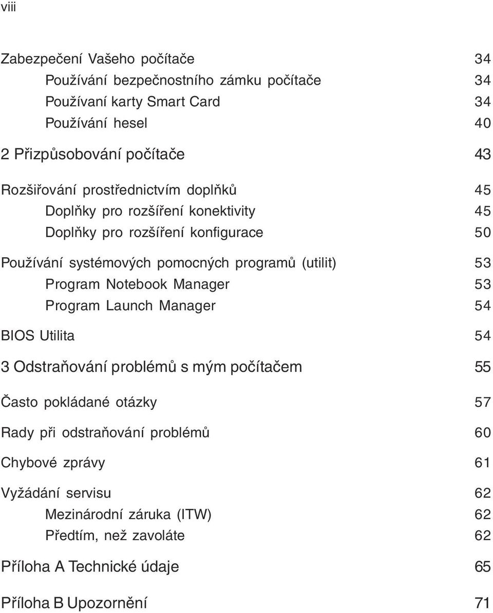 (utilit) 53 Program Notebook Manager 53 Program Launch Manager 54 BIOS Utilita 54 3 Odstraňování problémů s mým počítačem 55 Často pokládané otázky 57 Rady při