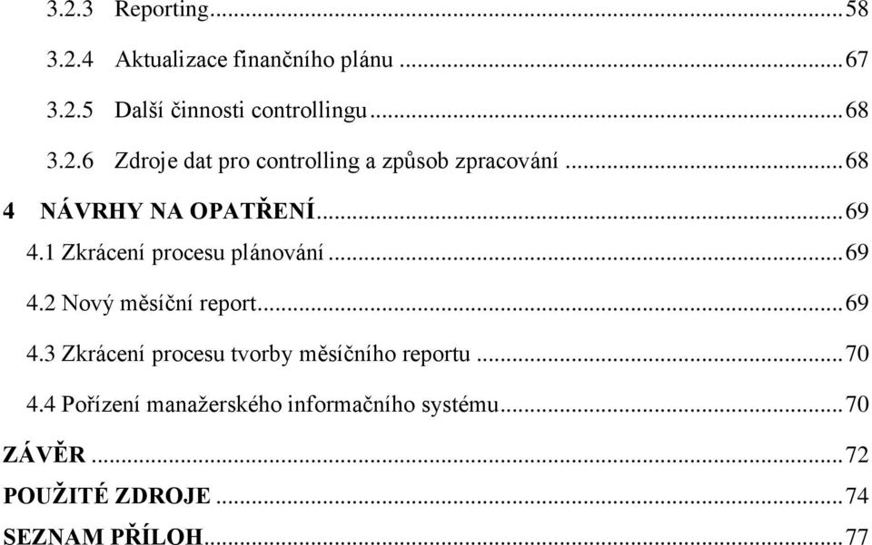 1 Zkrácení procesu plánování... 69 4.2 Nový měsíční report... 69 4.3 Zkrácení procesu tvorby měsíčního reportu.