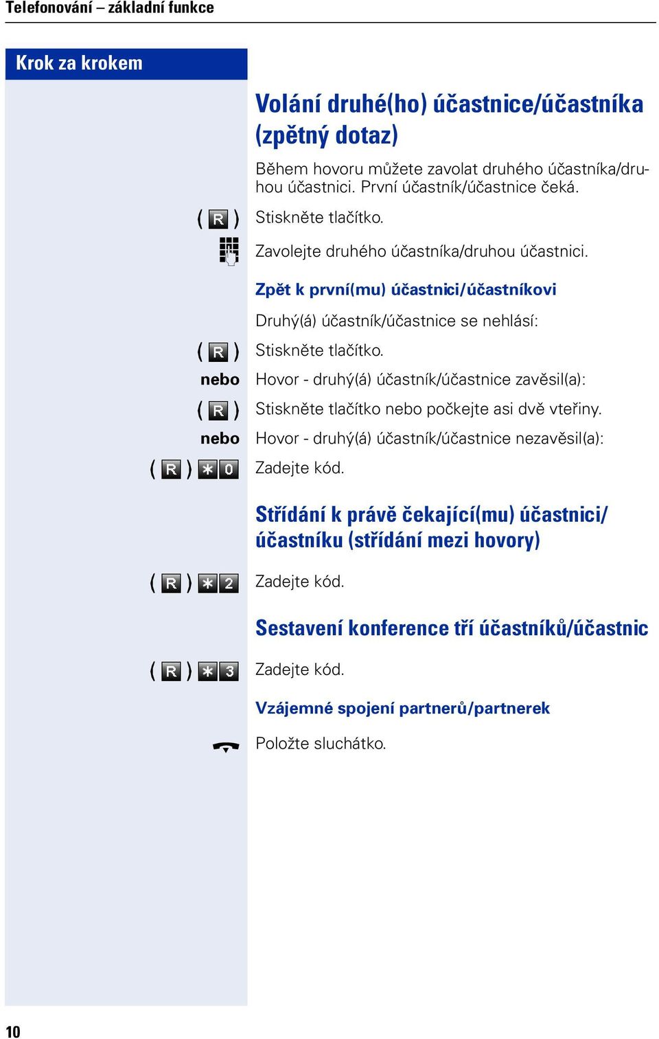 Zpět k prví(mu) účastici/účastíkvi eb eb Druhý(á) účastík/účastice se ehlásí: Stiskěte tlačítk.