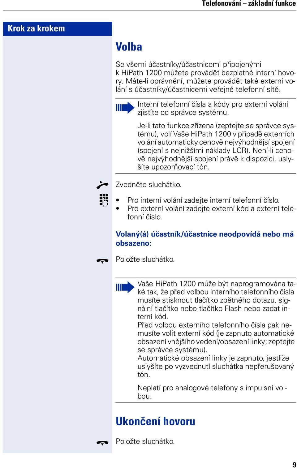 Je-li tat fukce zřízea (zeptejte se správce systému), vlí Vaše HiPath 1200 v případě exterích vláí autmaticky cevě ejvýhdějsí spjeí (spjeí s ejižšími áklady LCR).