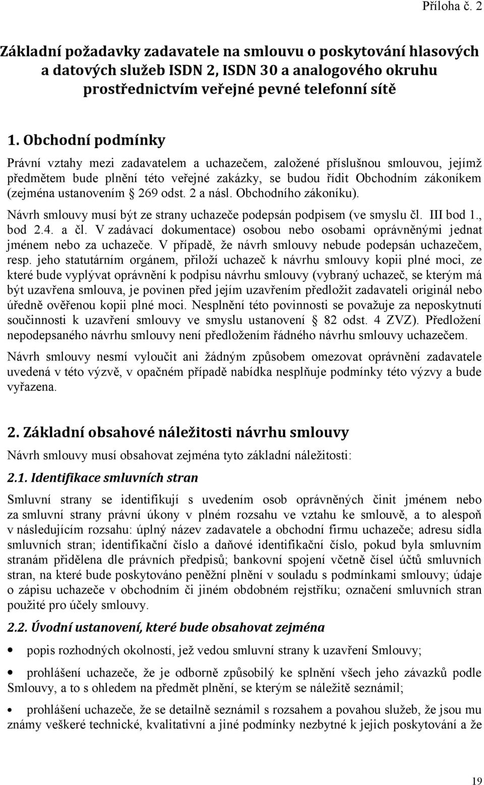 269 odst. 2 a násl. Obchodního zákoníku). Návrh smlouvy musí být ze strany uchazeče podepsán podpisem (ve smyslu čl. III bod 1., bod 2.4. a čl.