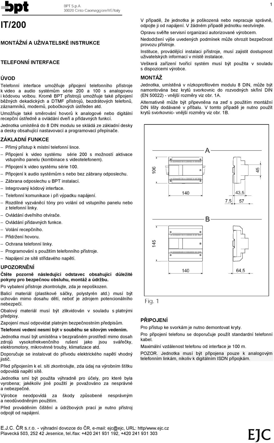Umozn uje take smčrova nı hovoru k analogove digita lnı recepcnıš strednč a ovla da nıdverıa prıdavnych funkcı.