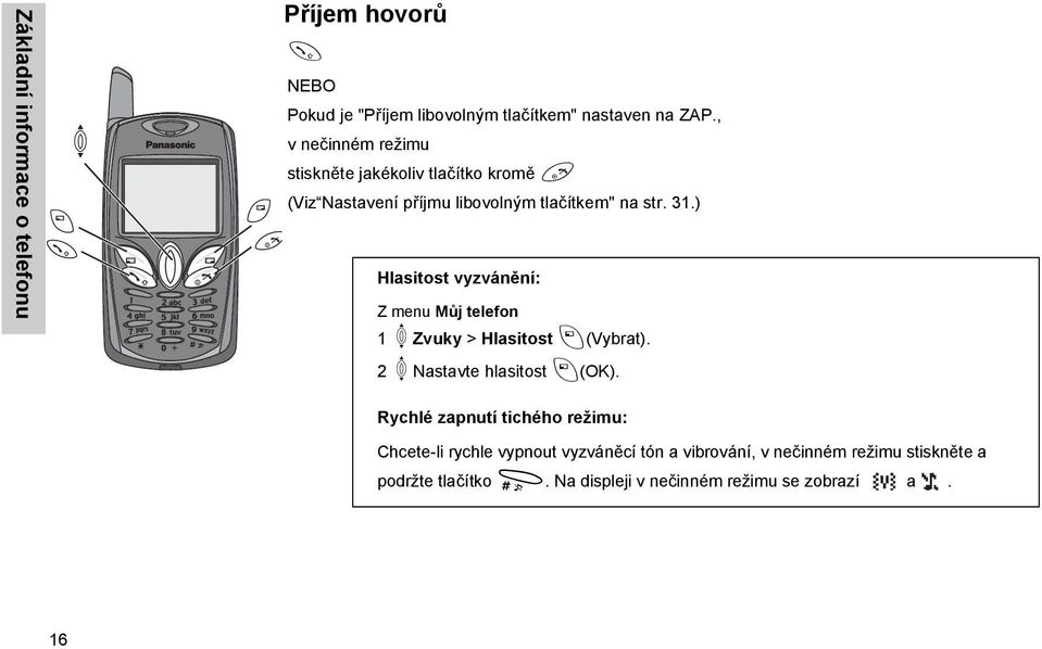 ) Hlasitost vyzvánění: Z menu Můj telefon 1 X Zvuky > Hlasitost A(Vybrat). 2 X Nastavte hlasitost A(OK).