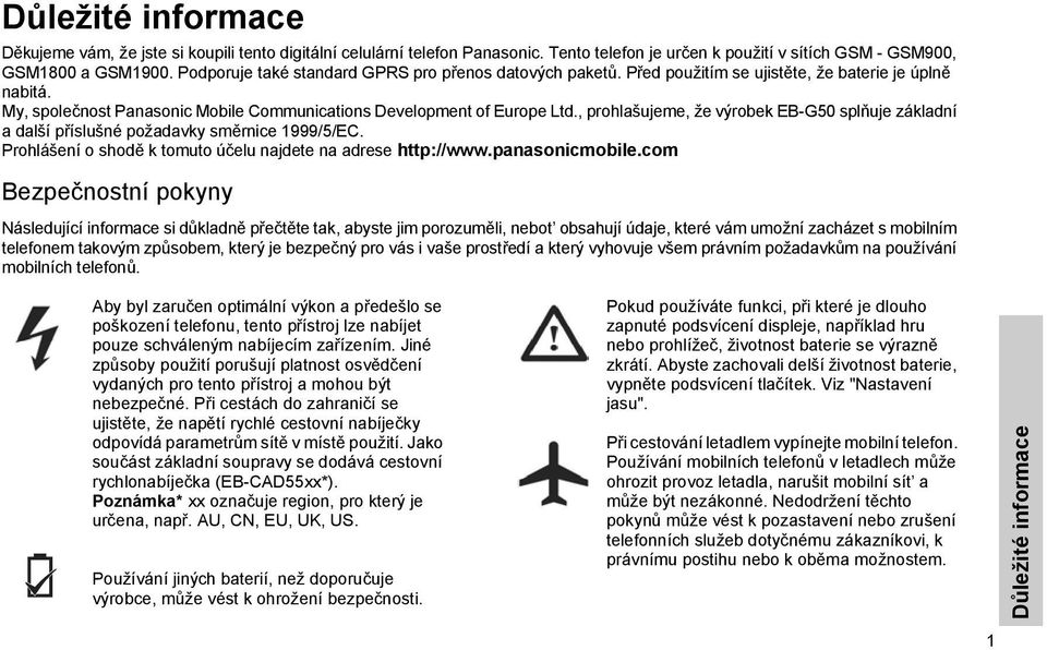 , prohlašujeme, že výrobek EB-G50 splňuje základní a další příslušné požadavky směrnice 1999/5/EC. Prohlášení o shodě k tomuto účelu najdete na adrese http://www.panasonicmobile.