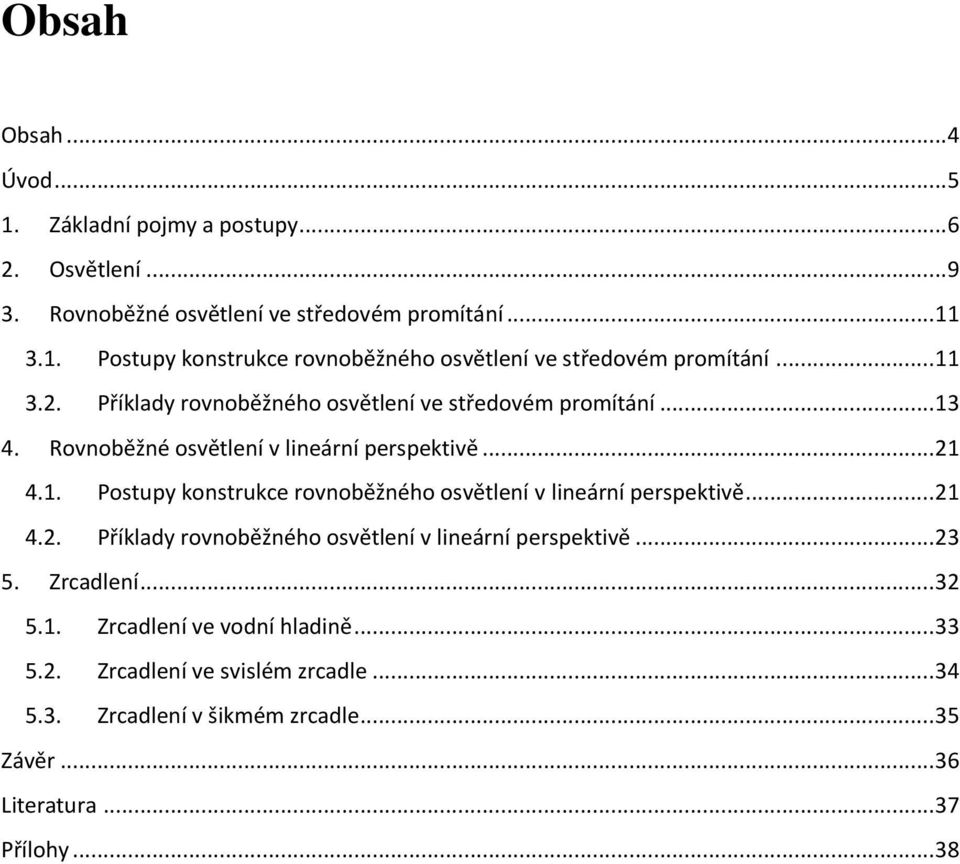 . Potupy kotrukce rovoběžého ovětleí v lieárí perpektivě... 2 4.2. Příklady rovoběžého ovětleí v lieárí perpektivě... 23 5. Zrcadleí... 32 5.