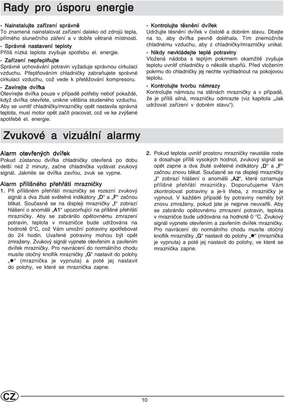 Přeplňováním chladničky zabraňujete správné cirkulaci vzduchu, což vede k přetěžování kompresoru.