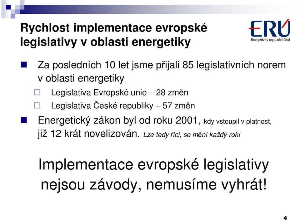 republiky 57 změn Energetický zákon byl od roku 2001, kdy vstoupil v platnost, již 12 krát