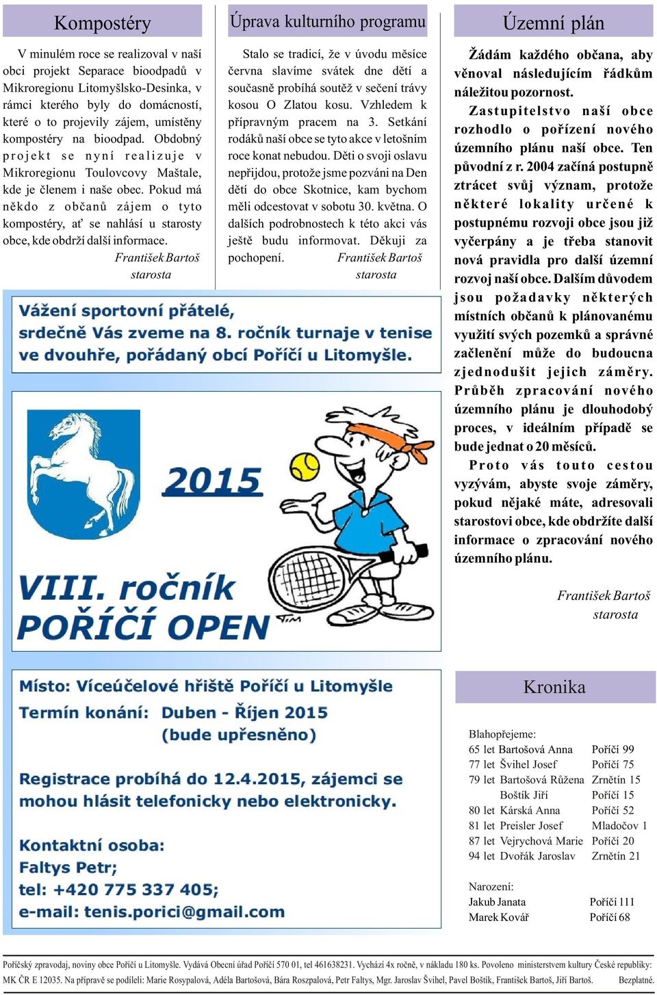 Pokud má nìkdo z obèanù zájem o tyto kompostéry, a se nahlásí u starosty obce, kde obdrží další informace.