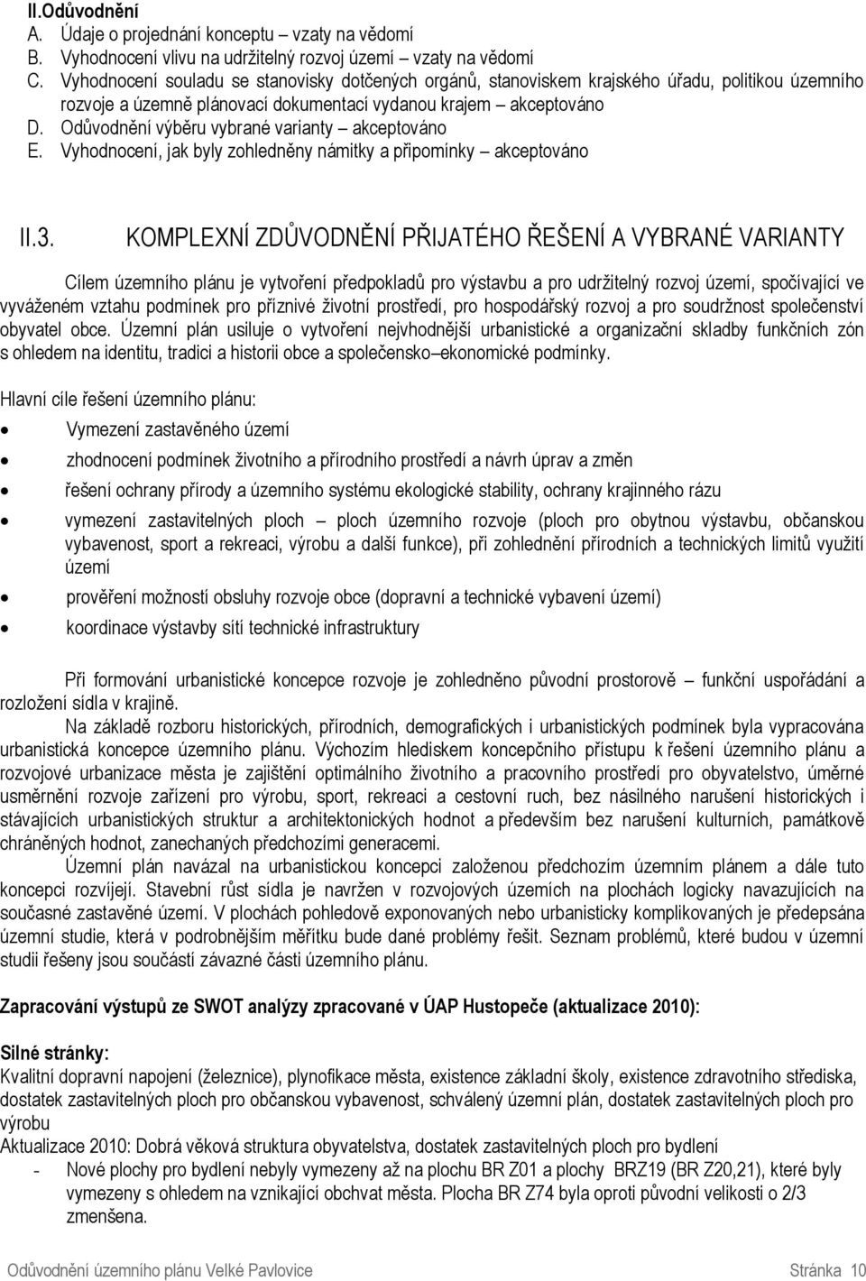 Odůvodnění výběru vybrané varianty akceptováno E. Vyhodnocení, jak byly zohledněny námitky a připomínky akceptováno II.3.