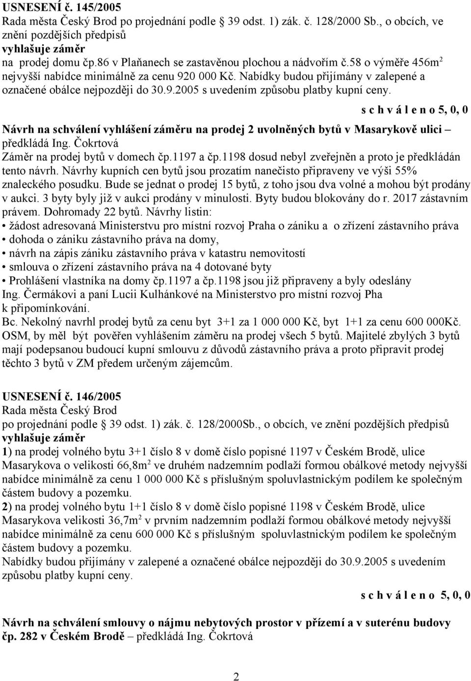 Návrh na schválení vyhlášení záměru na prodej 2 uvolněných bytů v Masarykově ulici předkládá Ing. Čokrtová Záměr na prodej bytů v domech čp.1197 a čp.