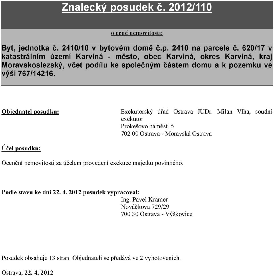 Objednatel posudku: Exekutorský úřad Ostrava JUDr.