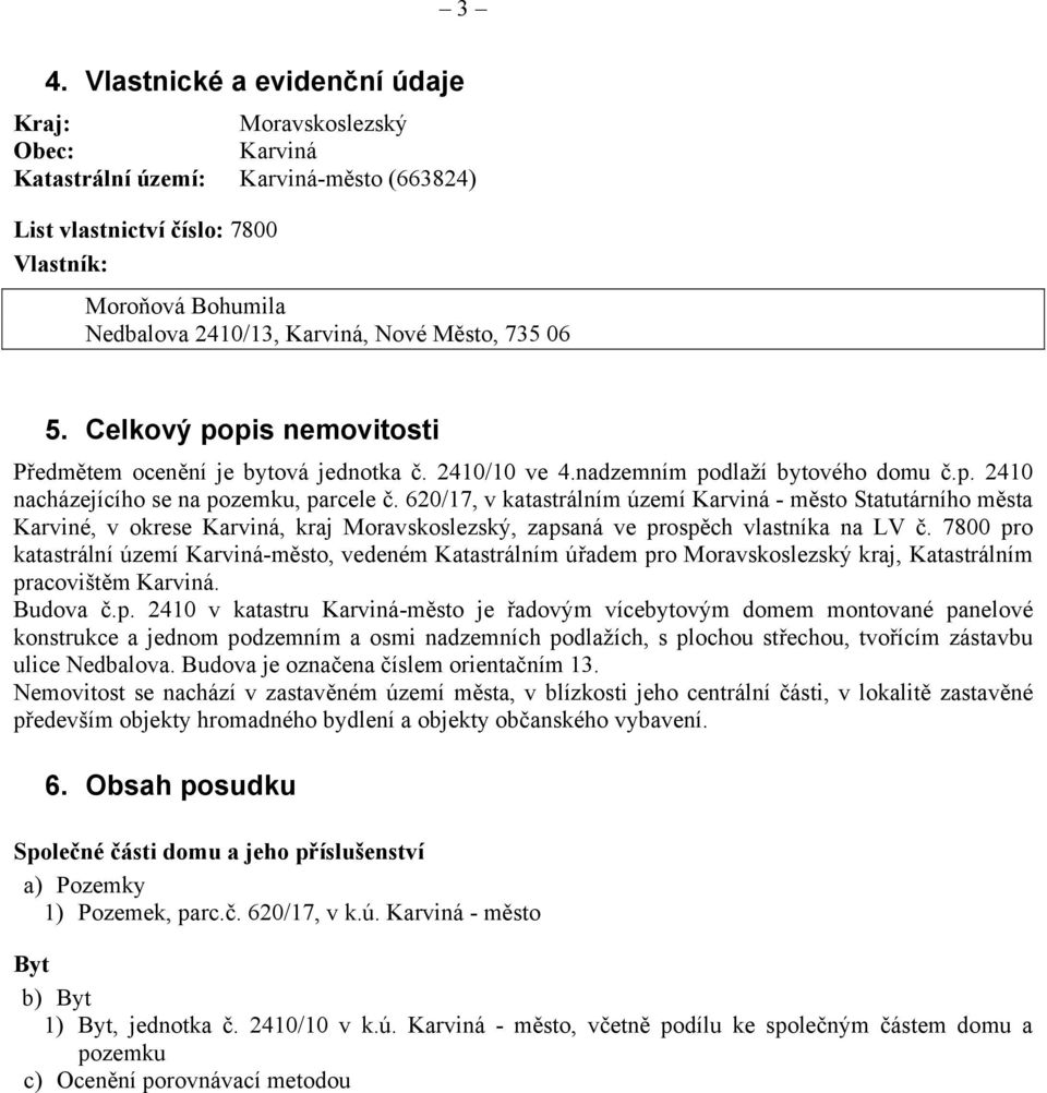 620/17, v katastrálním území Karviná - město Statutárního města Karviné, v okrese Karviná, kraj Moravskoslezský, zapsaná ve prospěch vlastníka na LV č.