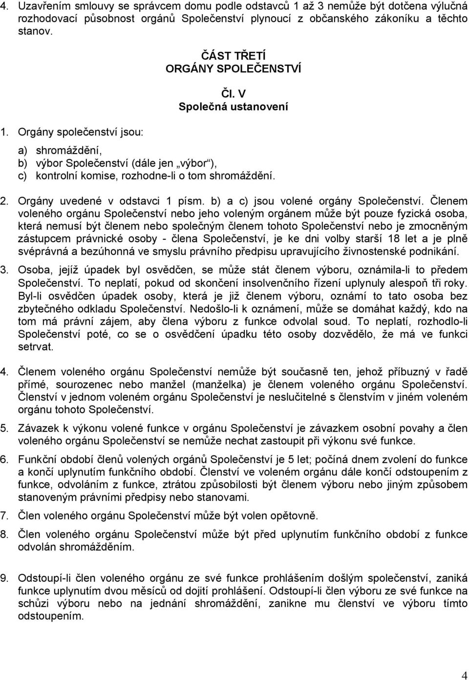 b) a c) jsou volené orgány Společenství.