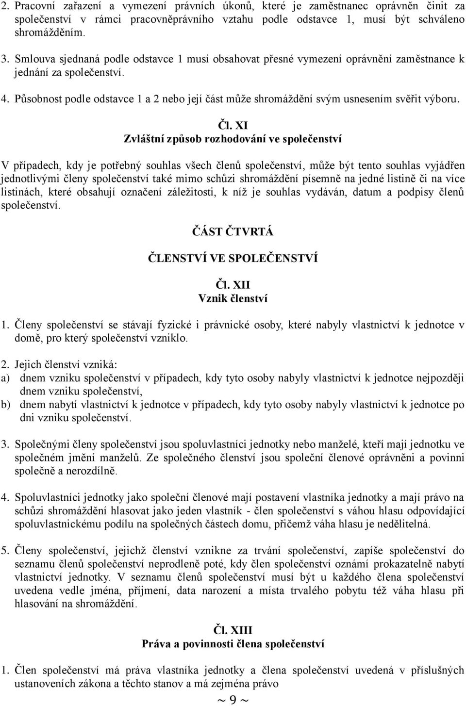 Působnost podle odstavce 1 a 2 nebo její část může shromáždění svým usnesením svěřit výboru. Čl.